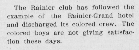 Newspaper clipping with the text "The Rainier Club has followed the example of the Rainier-Grand hotel and discharged its colored crew. The colored boys are not giving satisfaction these days."